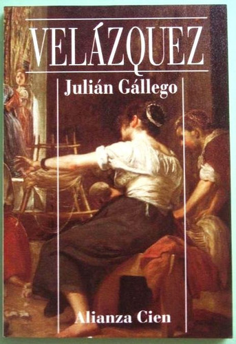 Velázquez - Julián Gállego - Pintura Biografía Alianza 1994