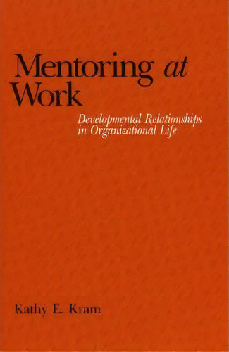Mentoring At Work : Developmental Relationships In Organizational Life, De K.e. Kram. Editorial University Press Of America, Tapa Blanda En Inglés, 1988