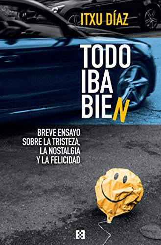 Libro Todo Iba Bien Breve Ensayo Sobre La Tristeza La Nostal