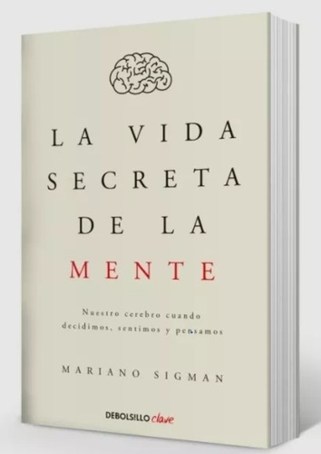 La Vida Secreta De La Mente - Mariano Sigman
