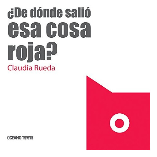 De Donde Salio Esa Cosa Roja? - Claudia Rueda