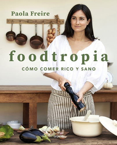 Foodtropia Cómo Comer Rico Y Sano / Paola Freire (envíos)