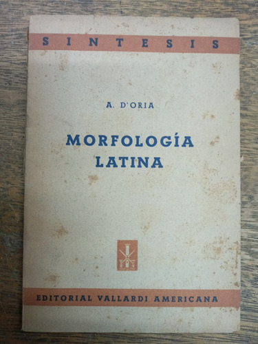 Morfologia Latina * Prof. A. D´oria * Vallardi 1949 *