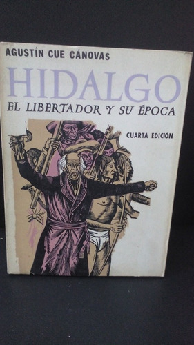 Hidalgo El Libertador Y Su Época Agustín Cánovas