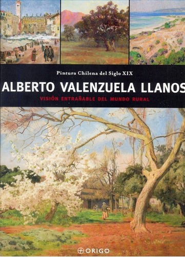 Alberto Valenzuela Llanos: Visión Entrañable Del Mundo Rural, De Sin . Editorial Origo, Tapa Blanda En Español, 2009