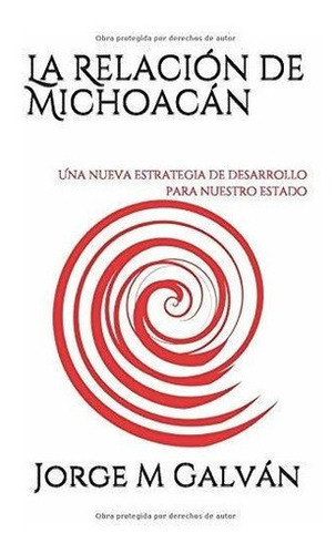La Relacion De Michoacan Una Nueva Estrategia De..., De Galván, Jorg. Editorial Independently Published En Español