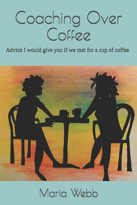 Libro Coaching Over Coffee: Advice I Would Give You If We...