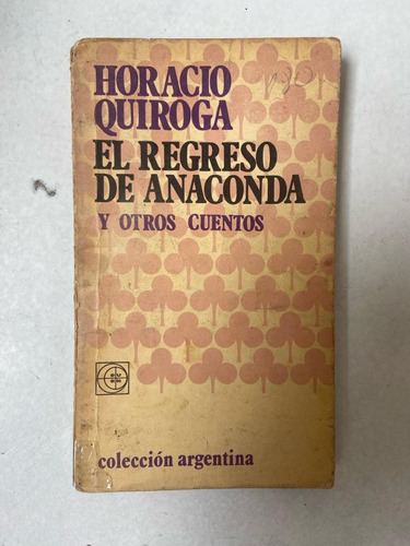 Horacio Quiroga El Regreso De Anaconda Y Otros Cuentos