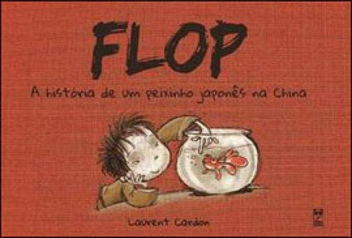 Flop: A História De Um Peixinho Japonês Na China, De Cardon, Laurent. Editora Panda Books, Capa Mole, Edição 1ª Edição - 2011 Em Português