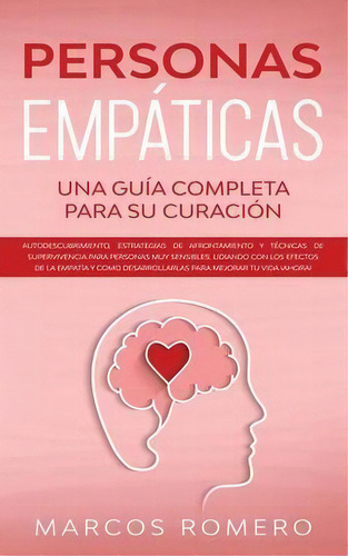 Personas Empaticas -una Guia Completa Para Su Curacion : Autodescubrimiento, Estrategias De Afron..., De Marcos Romero. Editorial Park Publishing House, Tapa Blanda En Español