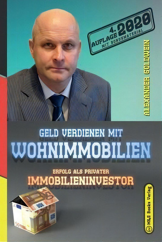 Geld Verdienen Mit Wohnimmobilien : ErfoLG Als Privater Immobilieninvestor, De Alexander Goldwein., Vol. 1. Editorial M&e Books Verlag, Tapa Blanda, Edición 4. Auflage 2020 En Alemán, 2020