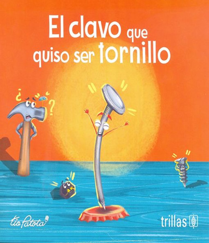 Libro: El Clavo Que Quiso Ser Tornillo / 3 Ed.