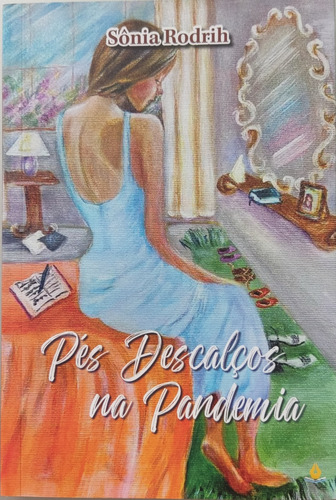 Pés Descalços Na Pandemia, De Sônia Rodrih / Coletânea De Crônicas. Linguagem Leve Divertida. Retrata O Cotidiano, Com Reflexões E Muito Humor. 2024