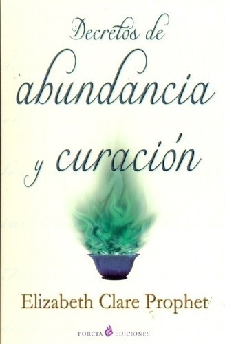 Decretos De Abundancia Y Curacion - Prophet , Elizab, de Prophet, Elizabeth Clare. Editorial PORCIA en español