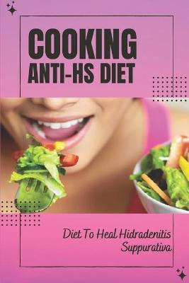 Libro Cooking Anti-hs Diet : Diet To Heal Hidradenitis Su...