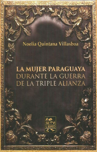 Libro La Mujer Paraguaya Durante La Guerra De La Triple Alia