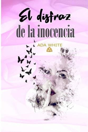 El Disfraz De La Inocencia - White, Ada