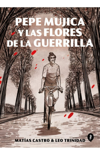  Pepe Mujica Y Las Flores De La Guerrilla.. - Matías Castro