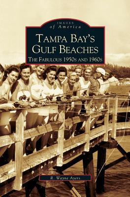 Libro Tampa Bay's Gulf Beaches: The Fabulous 1950s And 19...