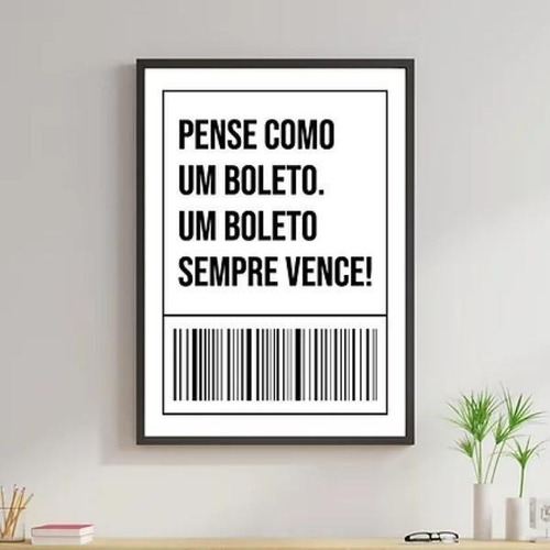 Quadro Frase Pense Como Um Boleto 24x18cm