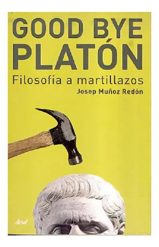 Goodbye Platón, Josep Muñoz Redón, Editorial Ariel. Usado