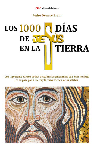 Los 1000 Días De Jesús En La Tierra, De Donoso Brant, Pedro. Editorial Mestas Ediciones, Tapa Blanda, Edición 1 En Español, 2015