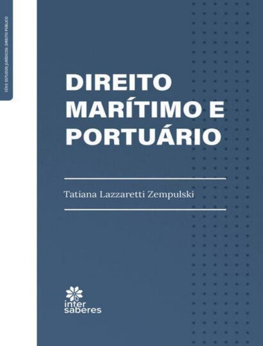 Direito Marítimo E Portuário: Direito Maritimo E Portuario, De Zempulski, Tatiana Lazzaretti. Editora Intersaberes Especial, Capa Dura, Edição 1 Em Português, 2023