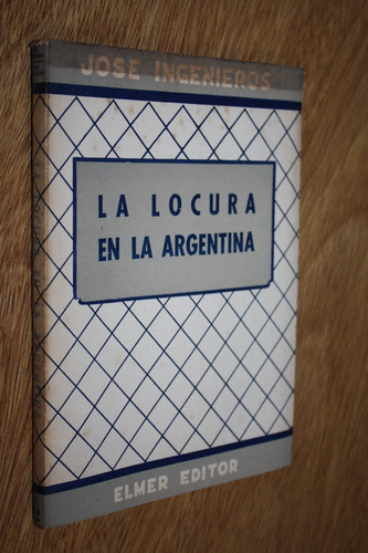 Jose Ingenieros - La Locura En La Argentina  Elmer Muy Bueno