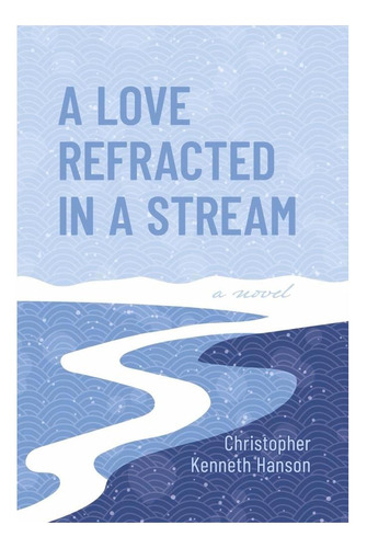 Libro: Un Amor Refractado En Un Arroyo