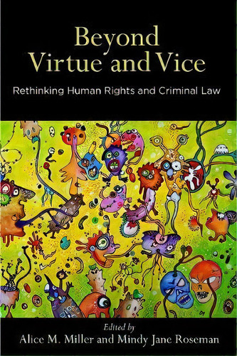 Beyond Virtue And Vice : Rethinking Human Rights And Criminal Law, De Alice M. Miller. Editorial University Of Pennsylvania Press, Tapa Dura En Inglés