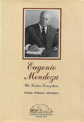 Eugenio Mendoza Un Destino Venezolano Tomas Polanco A