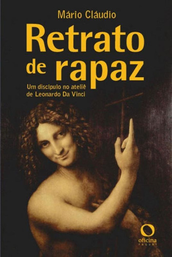 Retrato De Rapaz: Um Discípulo No Ateliê De Leonardo Da Vinci, De Cláudio, Mário. Editora Oficina Raquel, Capa Mole, Edição 1ª Edição - 2016 Em Português