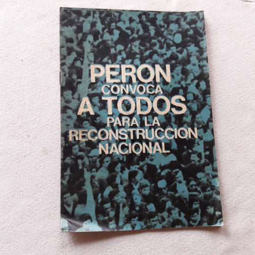 Peron Convoca A Todos Para La Reconstruccion Nacional 1973