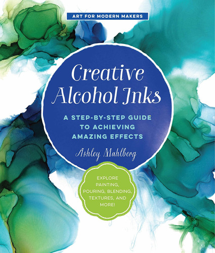 Libro Creative Alcohol Inks: A Step-by-step Guide To Achie