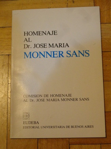Homenaje Al Dr. José María Monner Sans. Eudeba&-.