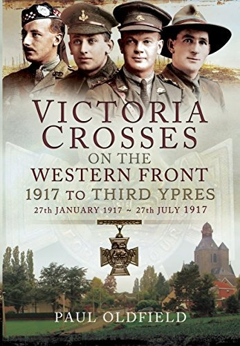 Victoria Crosses On The Western Front  1917 To Third Ypres 2