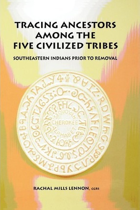 Libro Tracing Ancestors Among The Five Civilized Tribes -...