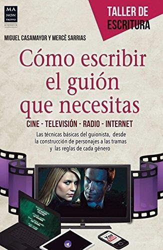 Como Escribir El Guion Que Necesitas. Cine Television Radio-