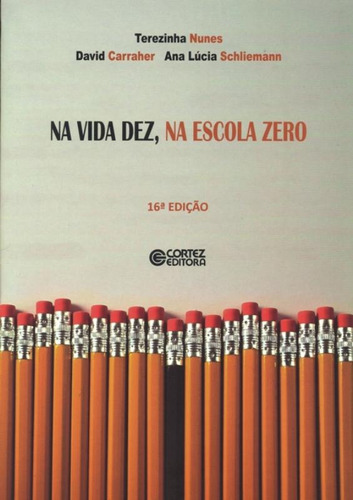 Na vida dez, na escola zero, de Schliemann, Ana Lúcia. Cortez Editora e Livraria LTDA, capa mole em português, 2015