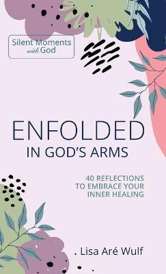 Libro Enfolded In God's Arms : 40 Reflections To Embrace ...