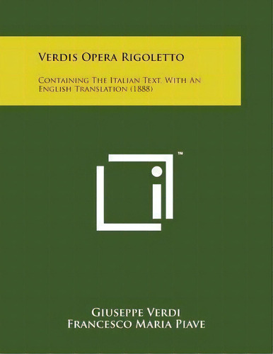 Verdis Opera Rigoletto : Containing The Italian Text, With An English Translation (1888), De Giuseppe Verdi. Editorial Literary Licensing, Llc, Tapa Blanda En Inglés
