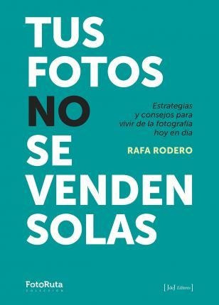 Libro: Tus Fotos No Se Venden Solas : Estrategias Y Consejos