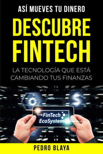 Libro: Descubre Fintech: La Tecnología Que Está Cambiando Tu