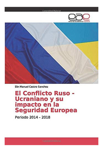 Libro: El Conflicto Ruso - Ucraniano Y Su Impacto Segur&..