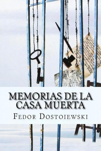 Memorias De La Casa Muerta (spanish Edition), De Fedor Dostoiewski. Editorial Createspace Independent Publishing Platform, Tapa Blanda En Español