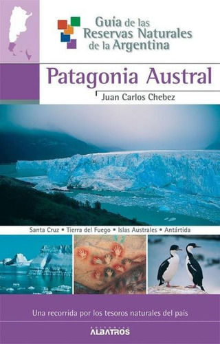 Guia De Las Reservas Naturales De La Argentina Patagonia Aus
