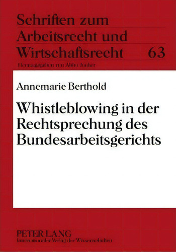 Whistleblowing In Der Rechtsprechung Des Bundesarbeitsgeric, De Annemarie Berthold. Editorial Peter Lang Ag En Alemán