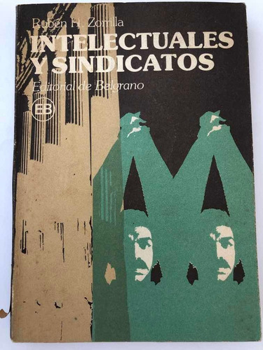 Intelectuales Y Sindicatos Ruben H Zorrilla