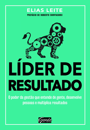 Líder de resultado: O poder da gestão que entende de gente, desenvolve pessoas e multiplica resultados, de Leite, Elias. Editora Gente Livraria e Editora Ltda., capa mole em português, 2017