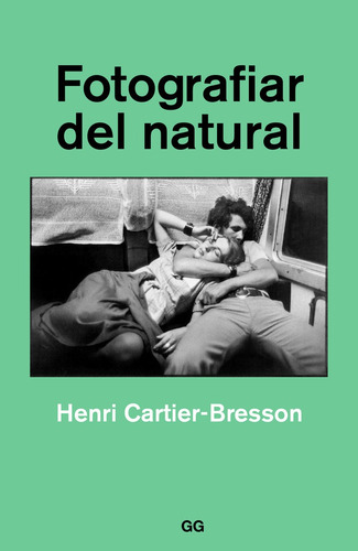 Fotografiar Al Natural - Henry Cartier Bresson - Gg